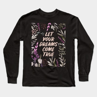 Let Your Dreams Come True Long Sleeve T-Shirt